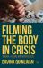 Filming the Body in Crisis : Trauma, Healing and Hopefulness Filming the Body in Crisis : Trauma, Healing and Hopefulness