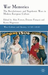 War Memories : The Revolutionary and Napoleonic Wars in Modern European Culture