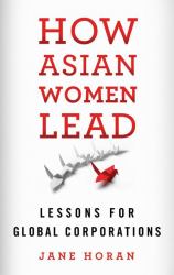 How Asian Women Lead : Lessons for Global Corporations