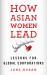 How Asian Women Lead : Lessons for Global Corporations How Asian Women Lead : Lessons for Global Corporations
