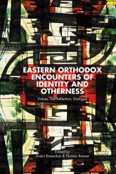 Eastern Orthodox Encounters of Identity and Otherness : Values, Self-Reflection, Dialogue