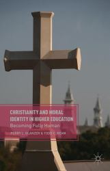 Christianity and Moral Identity in Higher Education : Becoming Fully Human