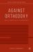 Against Orthodoxy : Social Theory and Its Discontents