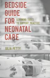 Bedside Guide for Neonatal Care : Learning Tools to Support Practice
