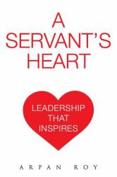 A Servant's Heart : Leadership That Inspires