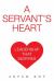 A Servant's Heart : Leadership That Inspires