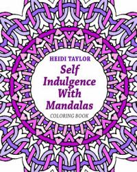 Self Indulgence with Mandalas : Coloring Book