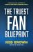 The Truest Fan Blueprint : Focus on What Matters to Achieve Your Most Cherished Goals