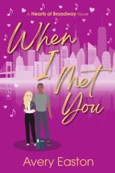 When I Met You : Hearts of Broadway, Book Three