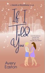 If I Told You : A Hearts of Broadway Novel
