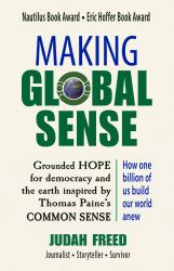 Making Global Sense : Grounded Hope for Democracy and the Earth Inspired by Thomas Paine's Common Sense (2nd Edition)