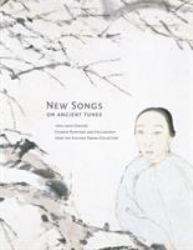 New Songs on Ancient Tunes : 19th-20th Century Chinese Paintings and Calligraphy from the Richard Fabian Collection