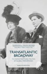 Transatlantic Broadway : The Infrastructural Politics of Global Performance