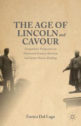 The Age of Lincoln and Cavour : Comparative Perspectives on 19th-Century American and Italian Nation-Building