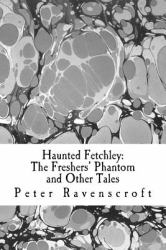 Haunted Fetchley : The Freshers' Phantom and Other Tales