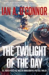 The Twilight of the Day : U.S. Fighter Pilots Face Nuclear Armageddon in a Political Thriller