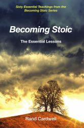 Becoming Stoic : The Essential Lessons