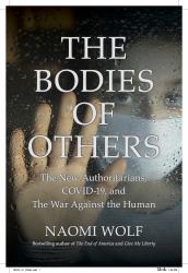 Bodies of Others : The New Authoritarians, COVID-19 and the War Against the Human