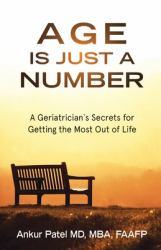 Age Is Just a Number : A Geriatrician's Secrets for Getting the Most Out of Life