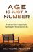 Age Is Just a Number : A Geriatrician's Secrets for Getting the Most Out of Life