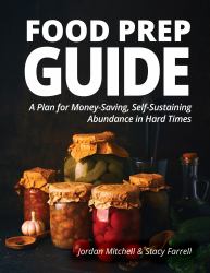 Food Prep Guide : A Plan for Money-Saving, Self-Sustaining Abundance in Hard Times