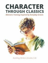 Character Through Classics: Manners Training Inspired by Everyday Graces : Budding Writers Edition