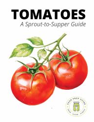 Tomatoes : A Sprout-To-Supper Guide