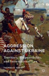 Aggression Against Ukraine : Territory, Responsbility, and International Law
