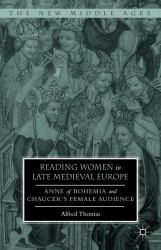 Reading Women in Late Medieval Europe : Anne of Bohemia and Chaucer's Female Audience