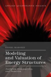 Modeling and Valuation of Energy Structures : Analytics, Econometrics, and Numerics