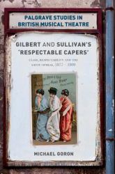 Gilbert and Sullivan's 'Respectable Capers' : Class, Respectability and the Savoy Operas 1877 1909