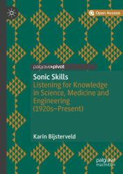 Sonic Skills : Listening for Knowledge in Science, Medicine and Engineering (1920s-Present)