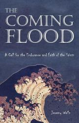 The Coming Flood : A Call for the Endurance and Faith of the Saints