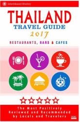 Thailand Travel Guide 2017 : The Most Recommended Restaurants, Bars and Cafes by Travelers from Around the Globe 2017