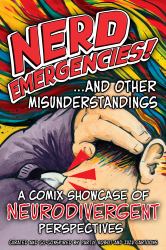 Nerd Emergencies and Other Misunderstandings : A Comix Showcase of Neurodivergent Perspectives