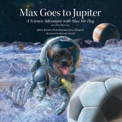 Max Goes to Jupiter : A Science Adventure with Max the Dog