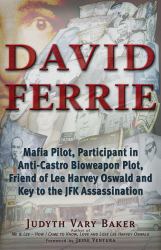 David Ferrie : Mafia Pilot, Participant in Anti-Castro Bioweapon Plot, Friend of Lee Harvey Oswald and Key to the JFK Assassination