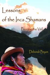 Lessons of the Inca Shamans : Piercing the Veil