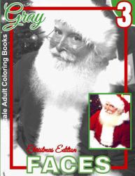 Grayscale Adult Coloring Books Gray Faces 3 Christmas Edition : Coloring Book for Grown-Ups (Grayscale Coloring Books) (Photo Coloring Books) (Fantasy Coloring Books) (Christmas Coloring Book) (Realistic Coloring Books)