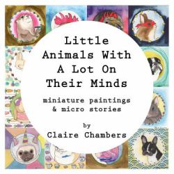 Little Animals with a Lot on Their Minds : Miniature Paintings and Micro Stories