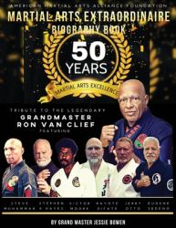 Martial Arts Extraordinaire Biography Book : 50 Years of Martial Arts Excellence: Tribute to the Legendary Grand Master Ron Van Clief