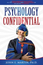 Psychology Confidential : A Crazy Professor Tells Almost All the Adventures and Misadventures of His Life in Psychology
