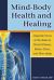 Mind-Body Health and Healing : Using the Power of the Brain to Prevent Disease, Reduce Stress, and Slow Aging