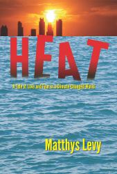 Heat : A Tale of Love and Fear in a Climate-Changed World