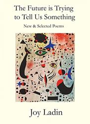 The Future Is Trying to Tell Us Something : New & Selected Poems