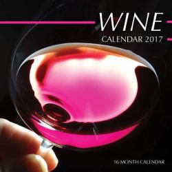 Wine Calendar 2017: 16 Month Calendar