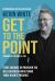 Get to the Point : Every Guide or Provision You Will Ever Need Can Be Found Today in God's Presence