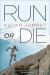 Run or Die Run or Die