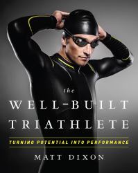 The Well-Built Triathlete: Turning Potential into Performance : Turning Potential into Performance