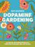 Dopamine Gardening : 52 Joyful Outdoor Projects for Every Season and Any Space--From TikTok Creator @inthecottagegarden Dopamine Gardening : 52 Joyful Outdoor Projects for Every Season and Any Space--From TikTok Creator @inthecottagegarden